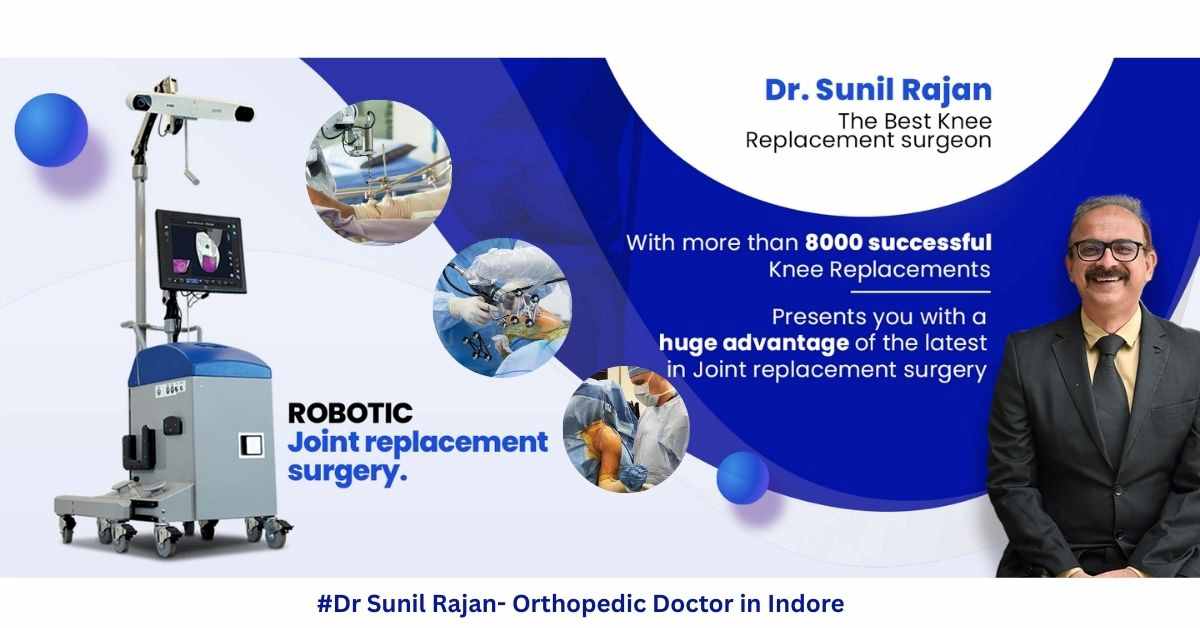 Dr. Sunil Rajan – Best Orthopaedic Surgeon in Indore for Robotic Joint Replacement